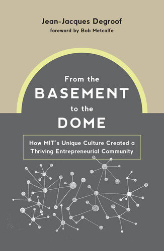 From The Basement To The Dome How Mits Unique Culture Created A Thriving Entrepreneurial Community Jeanjacques Degroof