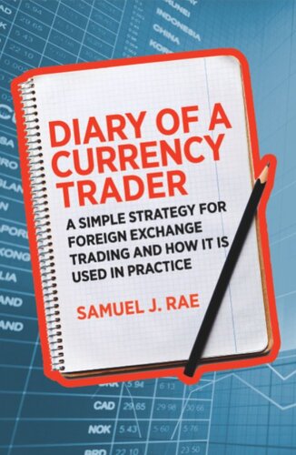 Diary Of A Currency Trader A Simple Strategy For Foreign Exchange Trading And How It Is Used In Practice Samuel J Rae