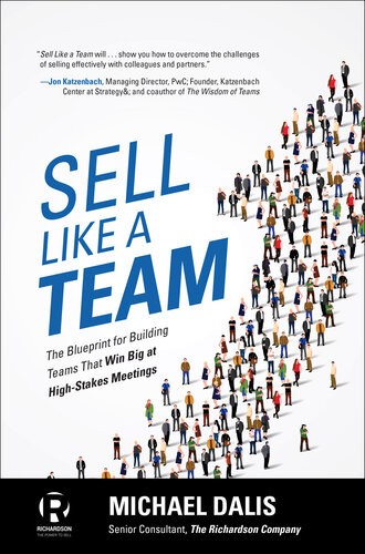 Sell Like A Team The Blueprint For Building Teams That Win Big At Highstakes Meetings Michael Dalis
