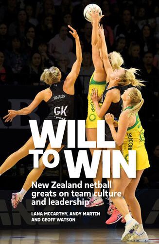 Will To Win New Zealand Netball Greats On Team Culture And Leadership Andy Martin Lana Mccarthy Geoff Watson