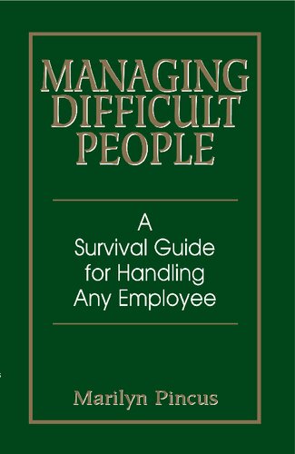 Managing Difficult People A Survival Guide For Handling Any Employee Marilyn Pincus