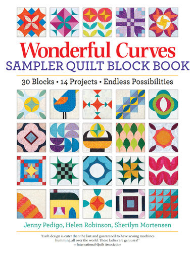 Wonderful Curves Sampler Quilt Block Book 30 Blocks 14 Projects Endless Possibilities Jenny Pedigo Helen Robinson Sherilyn Mortensen
