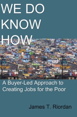 We Do Know How A Buyerled Approach To Creating Jobs For The Poor James T Riordan
