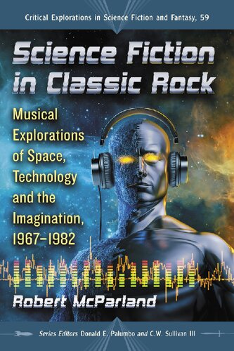 Science Fiction In Classic Rock Musical Explorations Of Space Technology And The Imagination 19671982 Robert Mcparland
