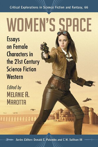 Womens Space Essays On Female Characters In The 21st Century Science Fiction Western Melanie A Marotta Ed