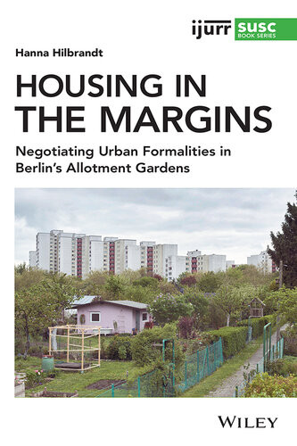Housing In The Margins Negotiating Urban Formalities In Berlins Allotment Gardens Hanna Hilbrandt