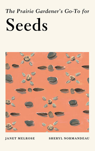 The Prairie Gardeners Goto For Seeds Janet Melrose Sheryl Normandeau