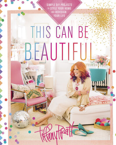 This Can Be Beautiful Simple Diy Projects To Style Your Home And Redesign Your Life Tiffany Pratt
