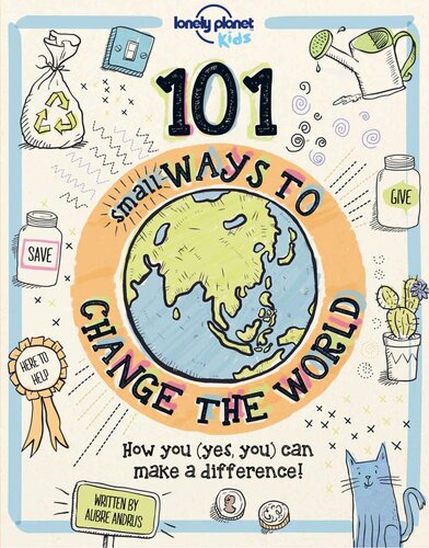 101 Small Ways To Change The World Lonely Planet Kids Aubre Andrus