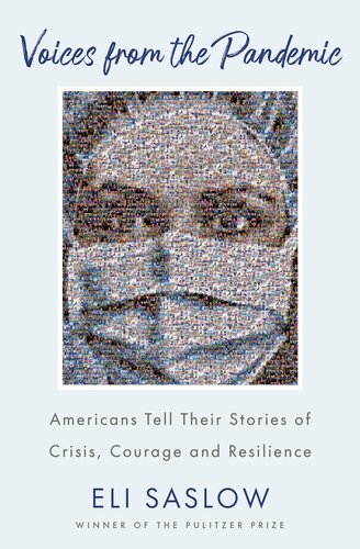 Voices From The Pandemic A Year Of Crisis And Courage In The Time Of Covid19 Eli Saslow