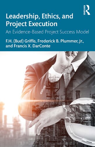 Leadership Ethics And Project Execution An Evidencebased Project Success Model Fh Griffis Frederick B Plummer Francis X Darconte