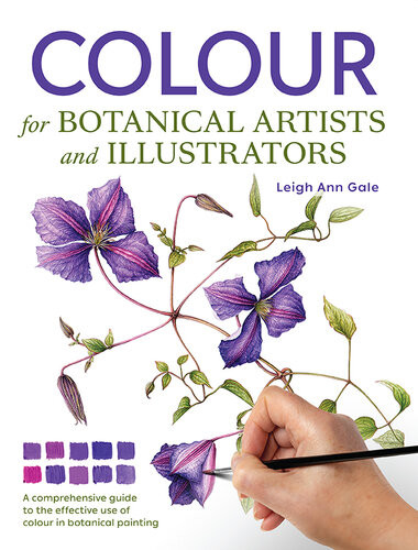 Colour For Botanical Artists And Illustrators Leigh Ann Gale