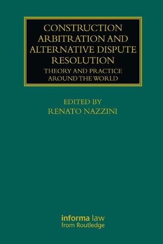 Construction Arbitration And Alternative Dispute Resolution Theory And Practice Around The World Renato Nazzini