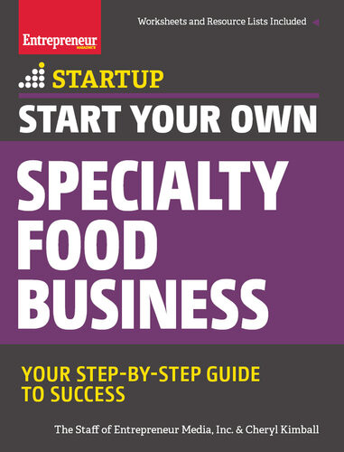 Start Your Own Specialty Food Business Your Stepbystep Startup Guide To Success The Staff Of Entrepreneur Media