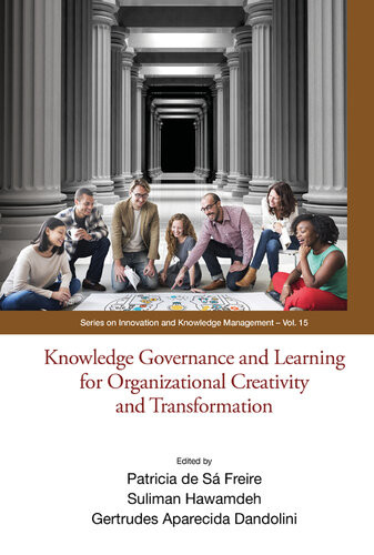 Knowledge Governance And Learning For Organizational Creativity And Transformation Patricia De Sa Freire Suliman Hawamdeh Gertrudes Aparecida Dandolini