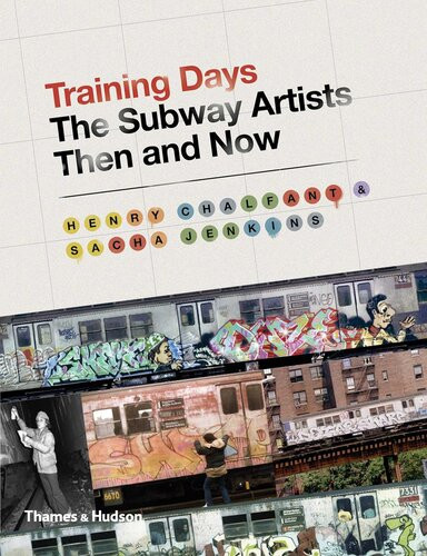 Training Days The Subway Artists Then And Now Henry Chalfant Sacha Jenkins