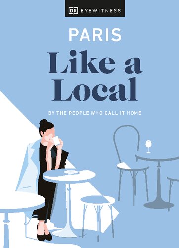Paris Like A Local By The People Who Call It Home Dk Publishing