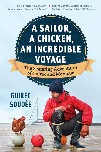 A Sailor A Chicken An Incredible Voyage The Seafaring Adventures Of Guirec And Monique Guirec Soude