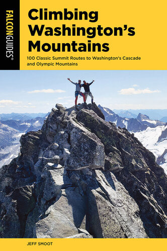 Climbing Washingtons Mountains 100 Classic Summit Routes To Washingtons Cascade And Olympic Mountains Jeff Smoot