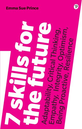 7 Skills For The Future Adaptability Critical Thinking Empathy Integrity Optimism Being Proactive Resilience Adaptability Critical Thinking Empathy Integrity Optimism Being Proactive Resilience Emmasue Prince