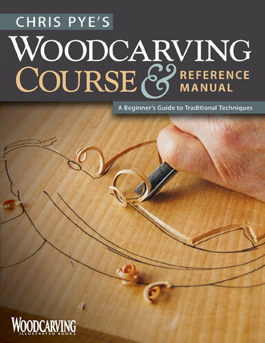 Chris Pyes Woodcarving Course Reference Manual A Beginners Guide To Traditional Techniques Chris Pye