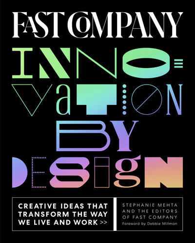Fast Company Innovation By Design Creative Ideas That Transform The Way We Live And Work Stephanie Mehta