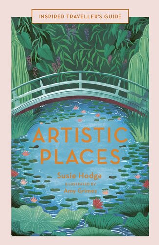 Inspired Travellers Guides 5 Artistic Places Susie Hodge Amy Grimes