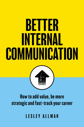 Better Internal Communication How To Add Value Be Strategic And Fast Track Your Career Lesley Allman