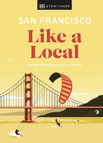 San Francisco Like A Local By The People Who Call It Home Local Travel Guide 1st Edition Dk Eyewitness