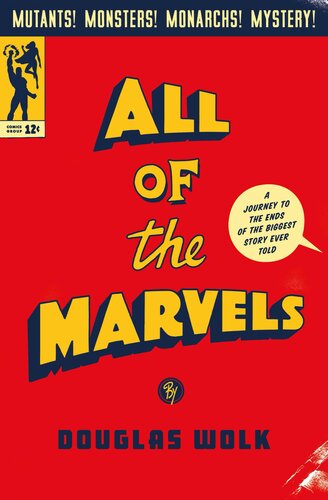 All Of The Marvels A Journey To The Ends Of The Biggest Story Ever Told Douglas Wolk