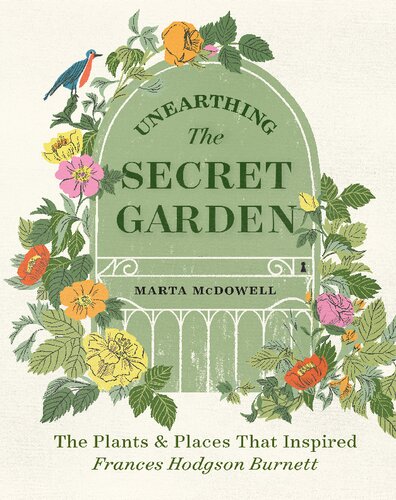 Unearthing The Secret Garden The Plants And Places That Inspired Frances Hodgson Burnett Marta Mcdowell