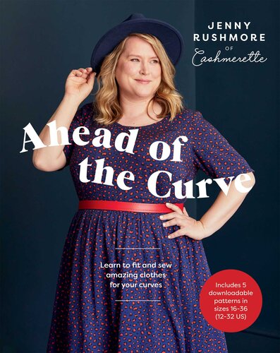 Ahead Of The Curve Learn To Fit And Sew Amazing Clothes For Your Curves Jenny Rushmore