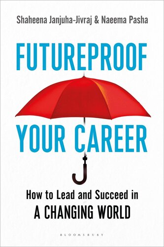 Futureproof Your Career How To Lead And Succeed In A Changing World Shaheena Janjuhajivraj Naeema Pasha