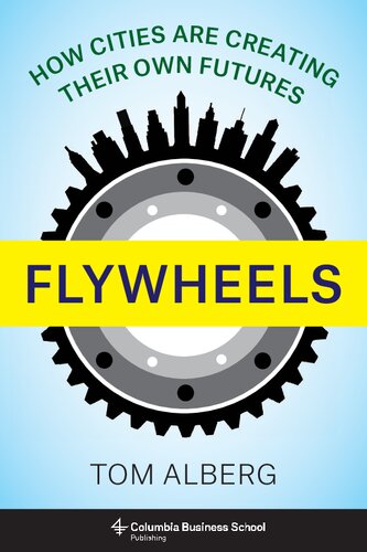 Flywheels How Cities Are Creating Their Own Futures Tom Alberg