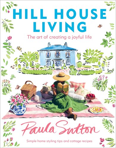 Hill House Living The Art Of Creating A Joyful Life Paula Sutton
