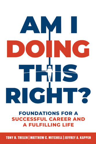 Am I Doing This Right Foundations For A Successful Career And A Fulfilling Life Tony D Thelen