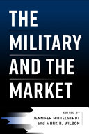 The Military And The Market Jennifer Mittelstadt Mark R Wilson