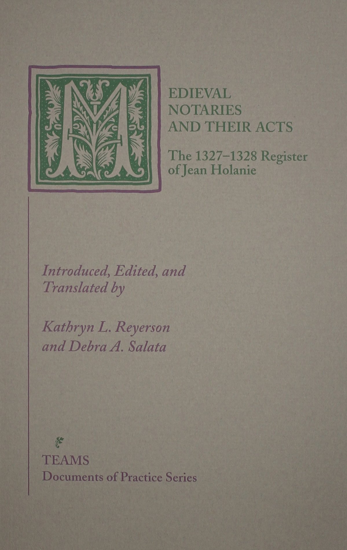Medieval Notaries And Their Acts The 13271328 Register Of Jean Holanie Documents Of Practice Series Kathryn L Reyerson