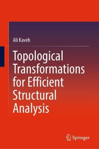 Topological Transformations For Efficient Structural Analysis Ali Kaveh