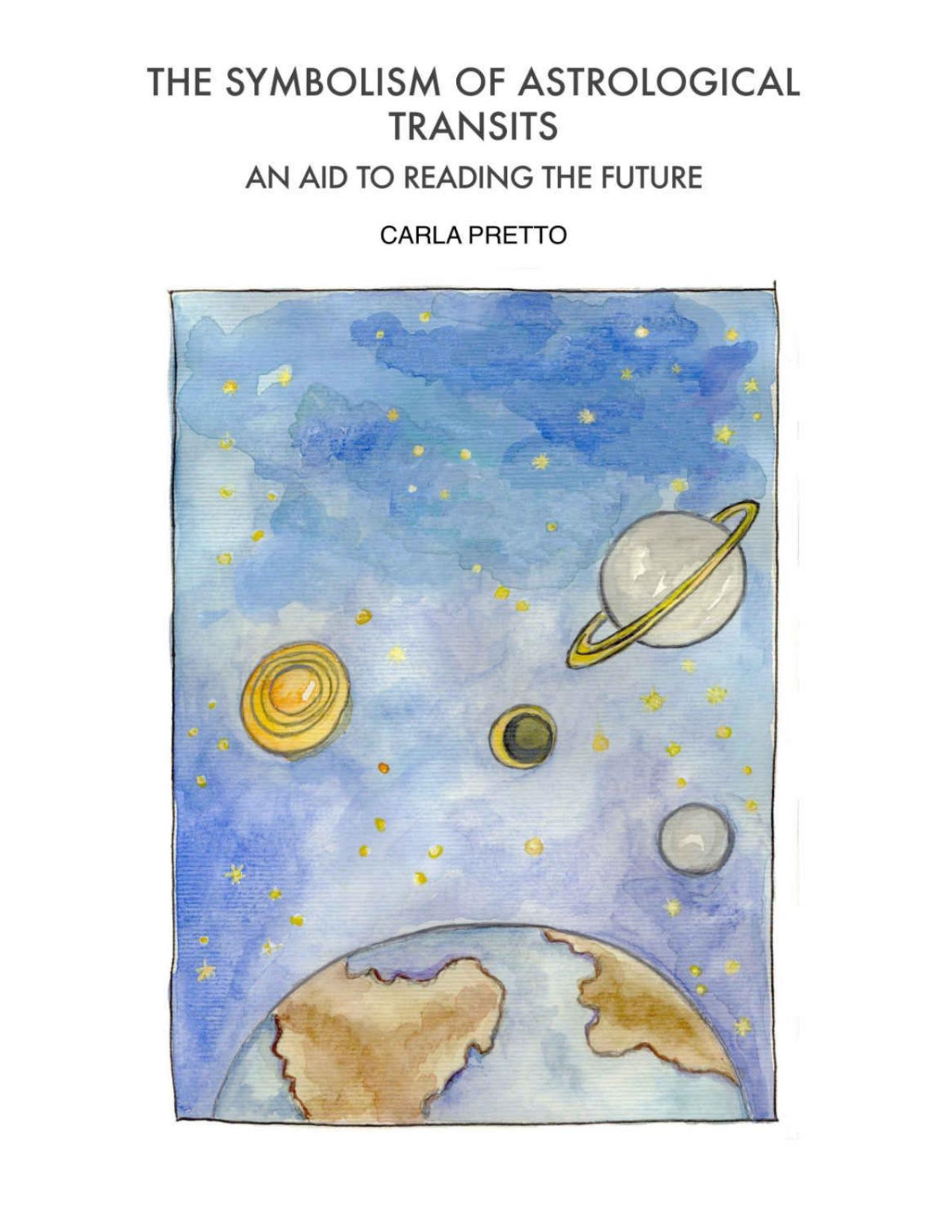 The Symbolism Of Astrological Transits An Aid To Reading The Future Carla Pretto