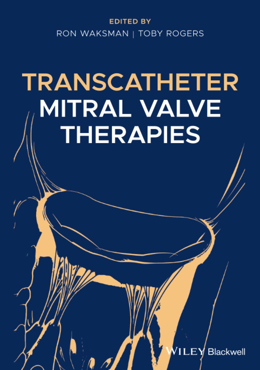 Transcatheter Mitral Valve Therapies Ron Waksman Toby Rogers