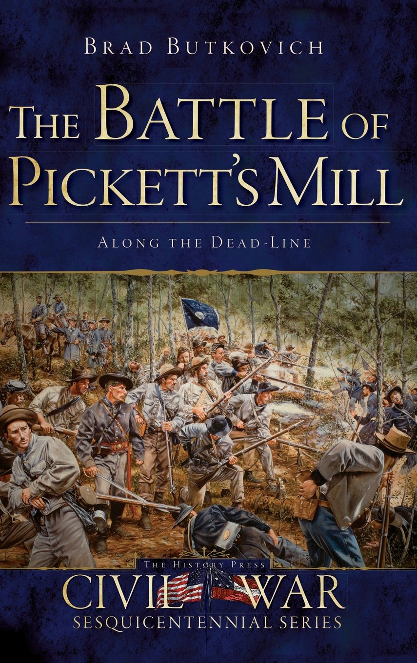 The Battle Of Picketts Mill Along The Dead Line Brad Butkovich