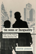 The Bonds Of Inequality Debt And The Making Of The American City Destin Jenkins