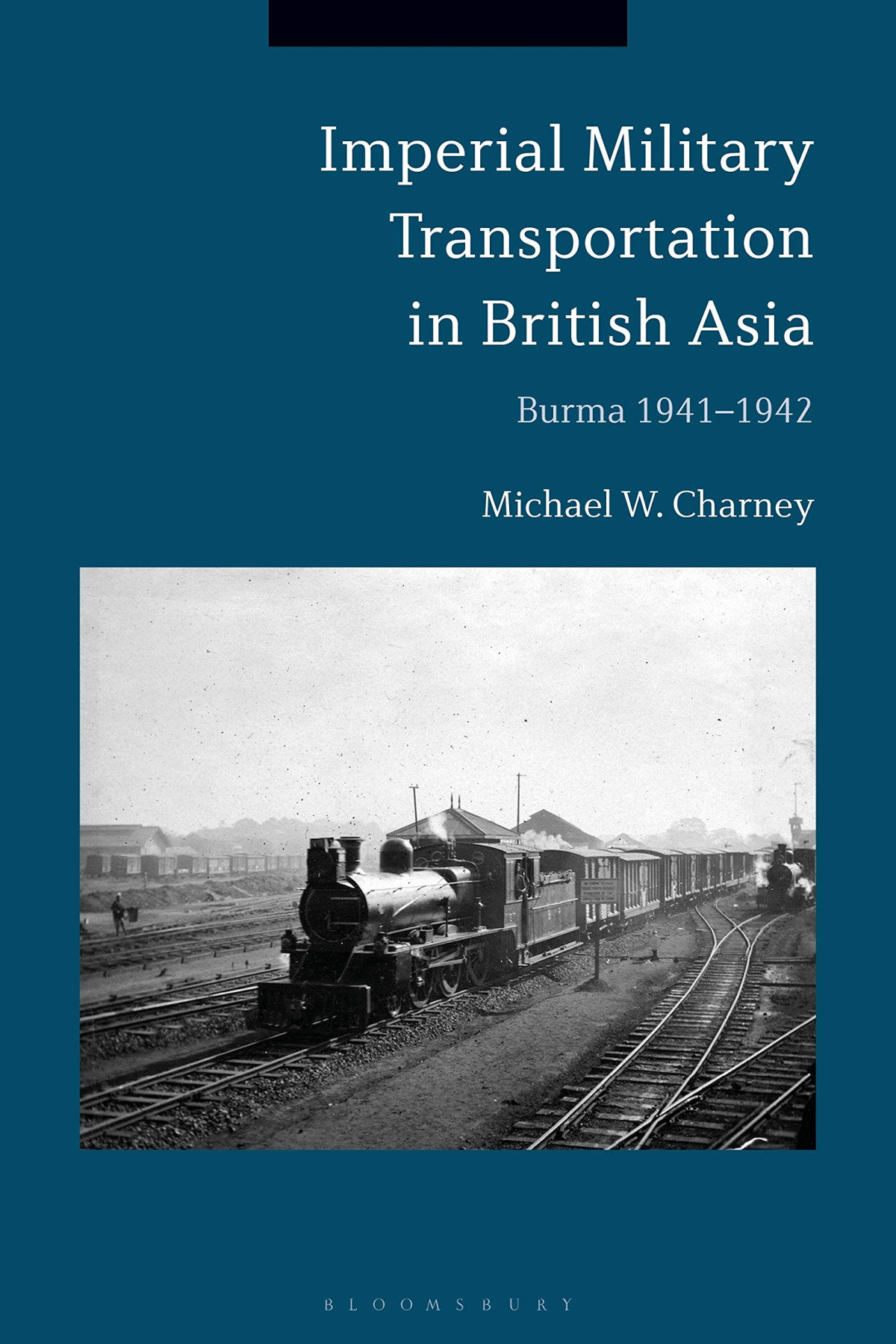 Imperial Military Transportation In British Asia Burma 19411942 Michael W Charney