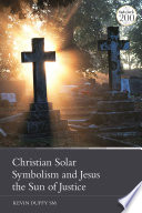 Christian Solar Symbolism And Jesus The Sun Of Justice 1st Edition Kevin Duffy