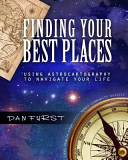 Finding Your Best Places Using Astrocartography To Navigate Your Life Dan Fursts Astrocartography Book 1 Dan Furst
