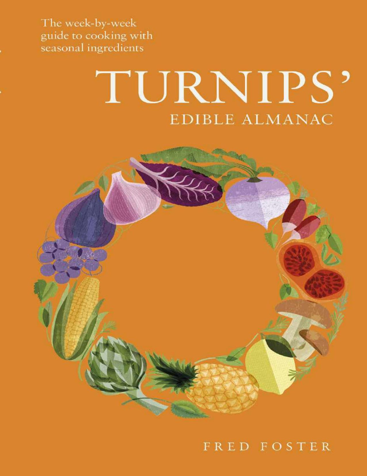 Turnips Edible Almanac The Weekbyweek Guide To Cooking With Seasonal Ingredients Fred Foster