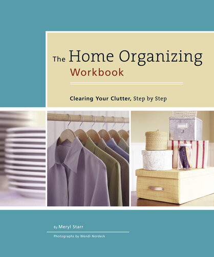 The Home Organizing Workbook Clearing Your Clutter Step By Step Meryl Starr
