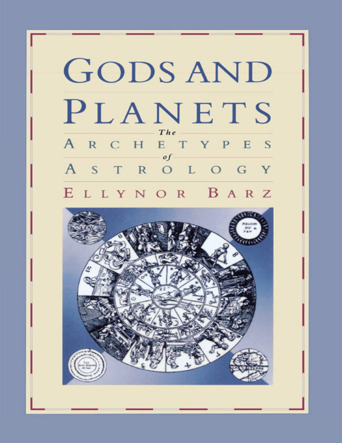 Gods And Planets The Archetypes Of Astrology Eleanor Barz