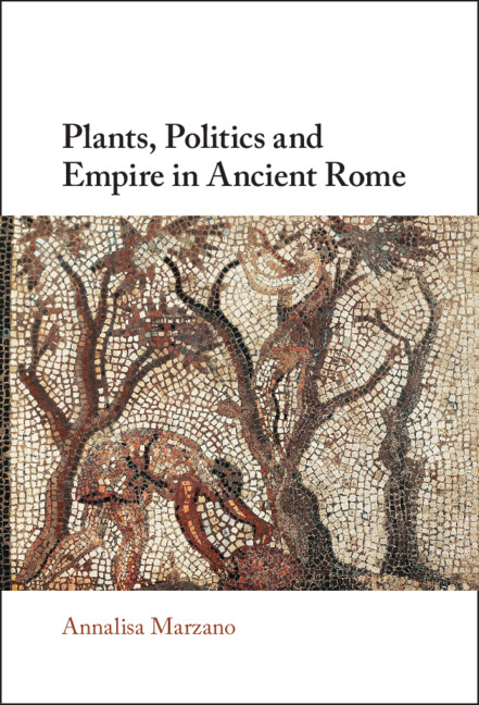 Plants Politics And Empire In Ancient Rome Annalisa Marzano